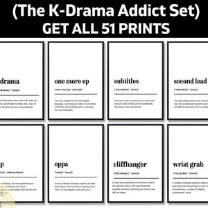 May include: A set of eight black and white digital prints with K-Drama themed definitions. Each print features a word or phrase like "k-drama" and "one more ep", along with a definition. The text "GET ALL 51 PRINTS" is at the top.