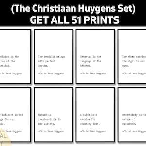 May include: A collection of eight framed prints with white backgrounds and black text. Each print features a quote attributed to Christiaan Huygens. The top text reads "(The Christiaan Huygens Set) GET ALL 51 PRINTS."