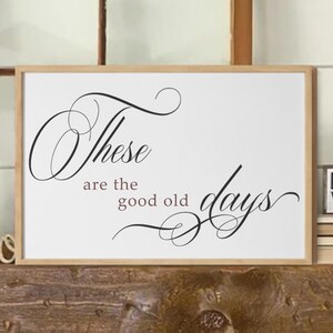 GREAT SELLER | Inspirational Signs | These Are The Good Old Days Sign | Living Room Signs Good Ol Days Sign | Above Couch Sign