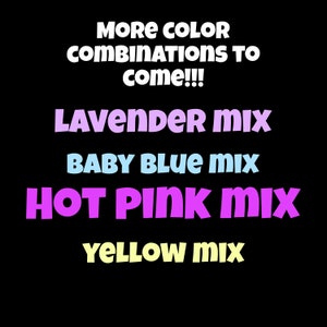 Może przedstawiać: Tekst na czarnym tle, kt&oacute;ry brzmi "MORE COLOR COMBINATIONS TO come!!!" po kt&oacute;rym następuje "LAVENDER MIX", "BABY BLUE mix", "HOT PINK MIX" i "YELLOW MIX".