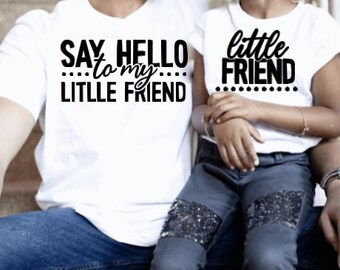 Say Hello to my little friend, Little Friend, Matching T-shirts, Daddy & Me, Mommy and Me, family t-shirt