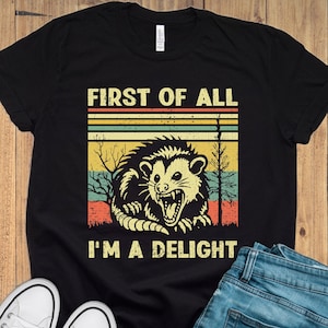 Allereerst I&#39;m A Delight-shirt, grappig opossum-shirt, boos opossum-shirt, opossumminnaar, shirt sarcastische zelfliefde, shirt sarcasme