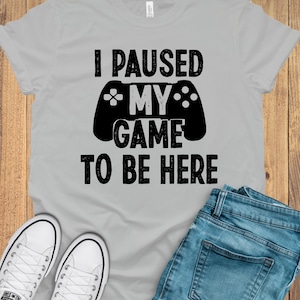 I paused my Game to Be Here , Funny Shirt Men, Gaming TShirt, Father Day Gift, Shirt for Men, Funny Gaming Tee