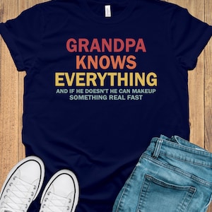 Grandpa Knows Everything, Funny Grandpa Shirt, Best Grandpa Gift, Grandfather Gift, Fathers Day Gift, Custom Papa Shirt, Grandpa Shirt