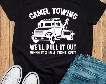 Camel Towing We’ll Pull It Out When It’s In A Tight Spot, Funny Shirt, sarcastic quotes, Funny and Sarcastic Gift, Unisex