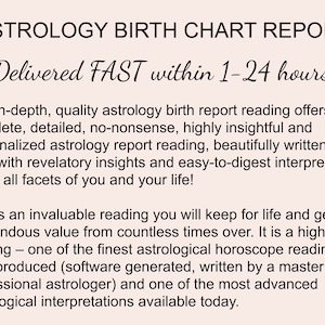 May include: A black and white text graphic with the words "ASTROLOGY BIRTH CHART REPORT" and "Delivered FAST within 1-24 hours". The text describes a detailed astrology report reading that is personalized and easy to understand.