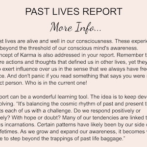 May include: A black and white text document with the title "Past Lives Report" and the subtitle "More Info..." The document discusses the concept of past lives and karma, and how they can influence our present lives. It also mentions that we always have freedom of choice and that we should not panic if we read something that says we were not a perfect person.