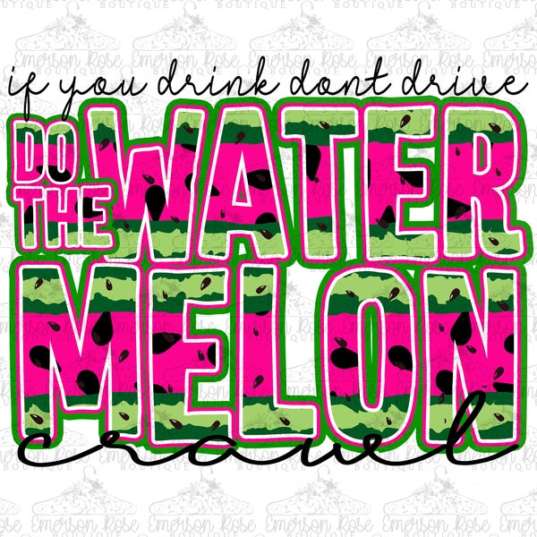 Summer - If You Drink Don't Drive Do The Watermelon Crawl - Sublimation - PNG Image- Digital Image