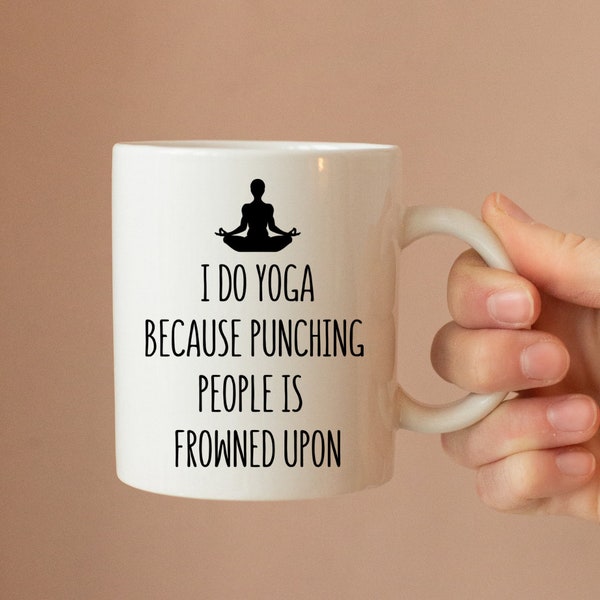 I Do Yoga Because Punching People Is Frowned Upon Ceramic Mug - Yoga Mug - Yoga Gift - Coffee Mug - Gift - Funny Mug - Novelty