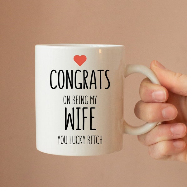 Congrats On Being My Wife You Lucky Bitch Ceramic Mug - Funny Mug - Wife Mug - Valentines Gift - Anniversary Gift - Novelty Mug for Her