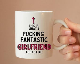 This Is What A Fucking Fantastic Girlfriend Looks Like Mug - Girlfriend Gift - Anniversary - Valentines Day - Birthday - Christmas - Funny