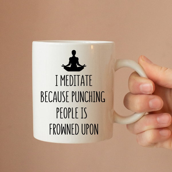 I Do Meditate Because Punching People Is Frowned Upon Ceramic Mug - Meditation Mug - Yoga Gift - Coffee Mug - Gift - Funny Mug - Novelty