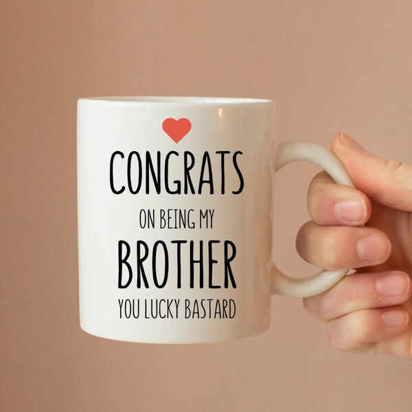 Congrats On Being My Brother You Lucky Bastard Ceramic Mug - Brother Mug - Christmas Gift - Birthday Gift - Novelty Mug - Joke Mug