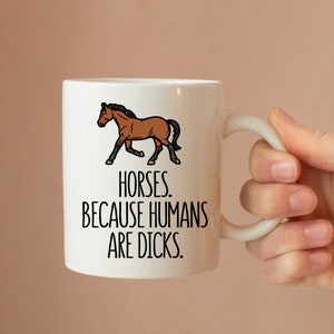Horses Because Humans Are Dicks - Horse Mug - Equestrian Gift - Funny Mug - Novelty Mug - Personalised Mug - Coffee Mug - Horse Lover Gift