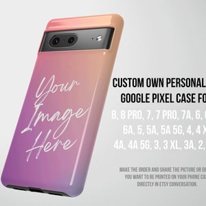 Custom Photo Phone Case Personalise Picture Gift Google Pixel 8 Pro Pixel 7 Pixel 7A Pixel 6 Pro Pixel 6a Pixel 5 Pixel 5a 5G Pixel 4 XL