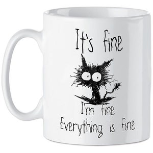Funny Cat Mug: It&#39;s Fine, I&#39;m Fine - Novelty Gift
