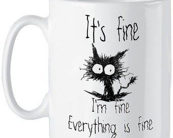 Funny Cat Mug: It&#39;s Fine, I&#39;m Fine - Novelty Gift