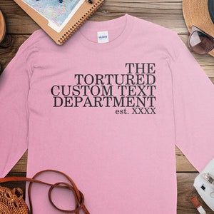 The Tortured Custom Text Department Langarm-T-Shirt, personalisiertes Geschenk, individuelles Geschenk, machen Sie Ihr eigenes T-Shirt, Konzert-T-Shirt, Fan-Geschenk