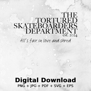 May include: A digital download graphic with a watercolor background. The text reads "The Tortured Skateboarders Department est. 2024 All's fair in love and shred" and "Digital Download PNG + JPG + PDF + SVG + EPS".