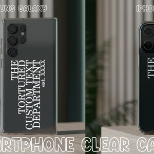 May include: Two clear phone cases with black backgrounds. The text on the cases reads "THE TORTURED CUSTOM TEXT DEPARTMENT est. XXXX". The cases are for Samsung Galaxy and iPhone phones.