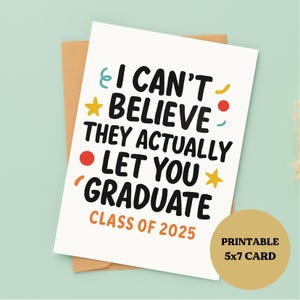 Ik kan niet geloven dat ze je laten afstuderen, afdrukbaar 5 x 7, digitale download, klas van 2025, humoristisch afstudeercadeau, grappige kaart, pdf-bestand direct downloaden