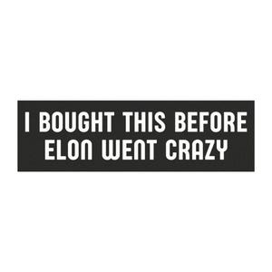I Bought This Before Elon Went Crazy, Anti Elon Magnet, No Elon, Novelty Magnet, Funny Magnet Gift, Car Magnet, 10X3 Magnet