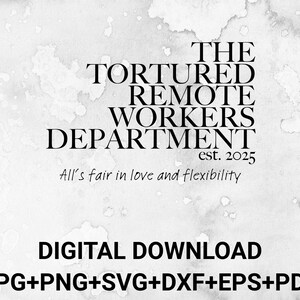 May include: A digital download graphic with the text "THE TORTURED REMOTE WORKERS DEPARTMENT est. 2025." Below the text is "All's fair in love and flexibility." The bottom of the image reads "DIGITAL DOWNLOAD JPG+PNG+SVG+DXF+EPS+PDF."