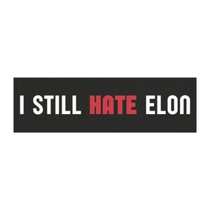 I Still Hate Elon, Anti Elon Magnet, No Elon, Novelty Magnet, Funny Magnet Gift, Car Magnet, 10X3 Magnet