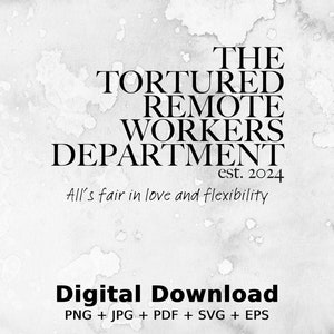 May include: A digital download graphic with a watercolor background. The text reads "The Tortured Remote Workers Department est. 2024 All's fair in love and flexibility" and "Digital Download PNG + JPG + PDF + SVG + EPS".