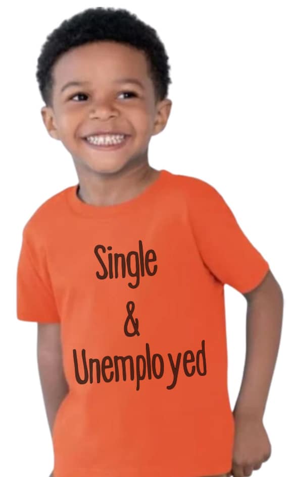Single Unemployed Shirt Etsy