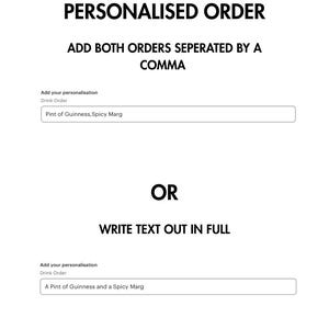 May include: White graphic with black text explaining how to add a personalized order. The text includes instructions to separate orders with a comma or write them out in full. Examples include "Pint of Guinness, Spicy Marg" and "A Pint of Guinness and a Spicy Marg."