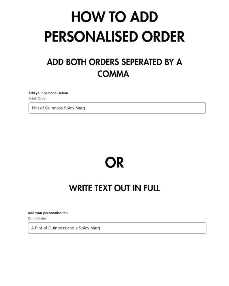 May include: White graphic with black text explaining how to add a personalized order. The text includes instructions to separate orders with a comma or write them out in full. Examples include "Pint of Guinness, Spicy Marg" and "A Pint of Guinness and a Spicy Marg."