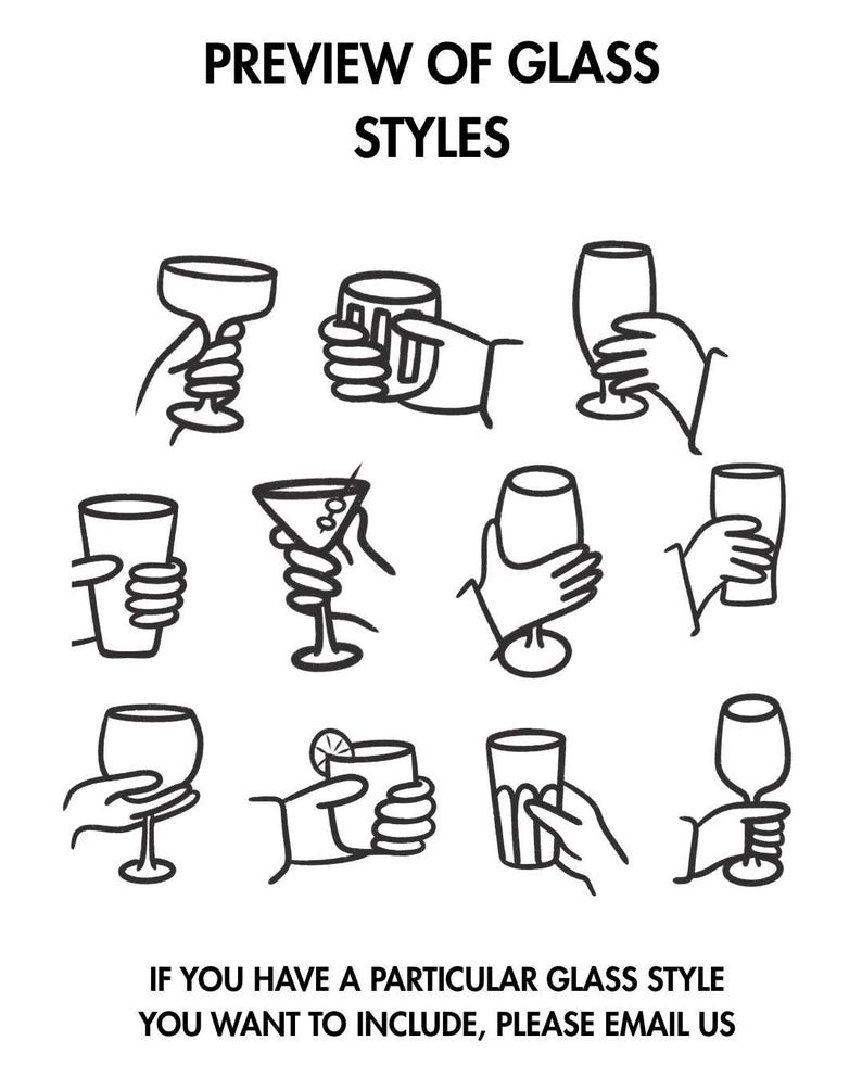 May include: Black and white line drawings of various glassware styles, including a martini glass, a wine glass, and a pint glass, held by hands. Text at the top reads "PREVIEW OF GLASS STYLES." The bottom text says, "IF YOU HAVE A PARTICULAR GLASS STYLE YOU WANT TO INCLUDE, PLEASE EMAIL US."