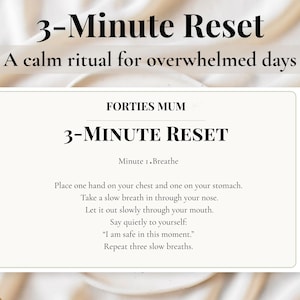 May include: A cream-colored card with the text "3-Minute Reset" and "A calm ritual for overwhelmed days." The card includes instructions for a breathing exercise, with the text "FORTIES MUM" at the top.