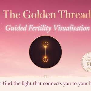 May include: A digital document titled The Golden Thread Guided Fertility Visualisation with a pink gradient background. A central black circle contains a glowing golden heart and line icon. Text reads Instant Download PDF and To find the light that connects you to your baby.