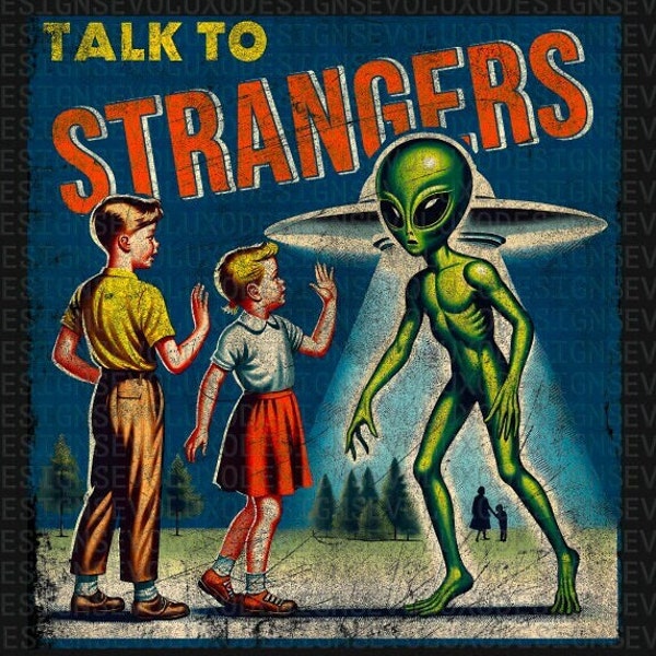 Talk To Strangers Alien Ovni Digital Sublimation DTF DTG Print PNG FileT Shirt