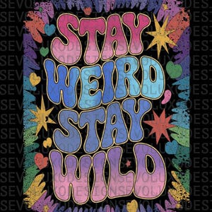 Stay Weird Stay Wild Groovy Letters Digital Sublimation DTF DTG Print PNG File