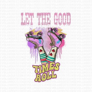 Retro Roller Skates PNG | Let the Good Times Roll | 300 DPI Sublimation | Vintage 80s Skater Graphic | Transparent Background