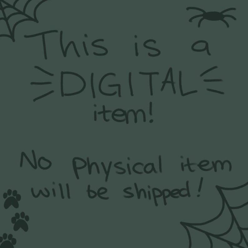 May include: A dark green digital graphic featuring black hand-drawn illustrations of spider webs, a spider, and paw prints. The text reads: This is a DIGITAL item! No Physical item will be shipped! The design uses a simple, informal font style.