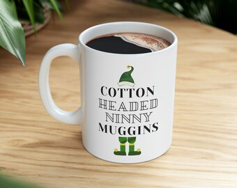 Elf Cotton Headed Ninny Muggins Ceramic Mug 11oz, Elf Holiday Comedy Mug, Cute Elf Coffee Mug, Elf Fan Holiday Gift