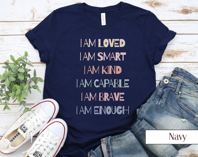 I AM LOVED - I Am Smart - I Am Kind - I Am Capable - I Am Brave - I Am Enough - Tshirt Design Updated