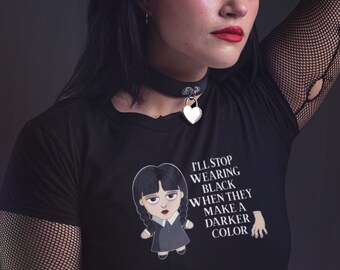 Wednesday Addams Shirt - I'll Stop Wearing Black When They Make a Darker Color - Unisex Wednesday Addams Goth Gift