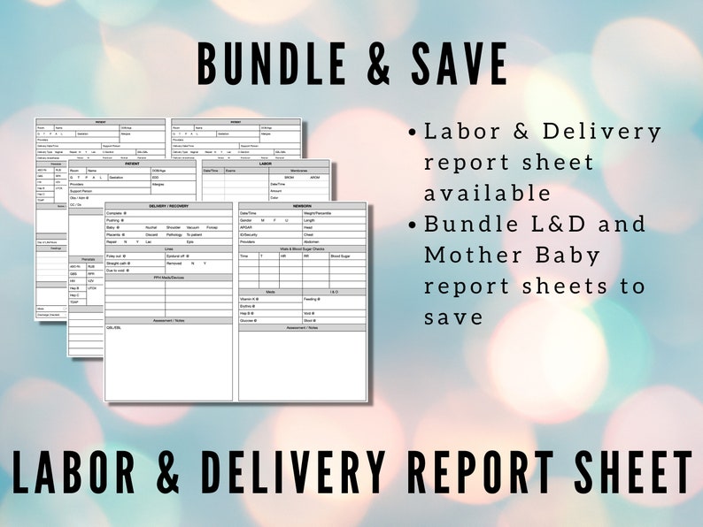 May include: A black and white printable labor and delivery report sheet. The sheet includes sections for patient information, vital signs, medications, and delivery details.  The text "BUNDLE & SAVE" is at the top of the image.  The text "Labor & Delivery report sheet available" and "Bundle L&D and Mother Baby report sheets to save" is on the right side of the image.