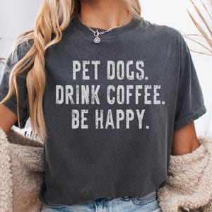 Dogs and Coffee Shirt, Dog Lover Comfort Colors Tee, Funny Dog Mom Gift for Her, Pet Dogs Drink Coffee Apparel, Trendy Coffee Lover Tshirt
