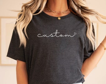 Custom Shirt, Personalized Shirt, Customized Text Tshirt, Custom Gift, Cursive Writing Tee, Custom Heart, Custom Logo Shirt, Custom Cursive