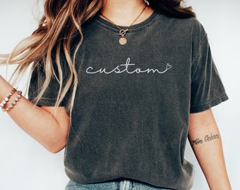 Custom Comfort Colors Shirt, Personalized Shirt, Customized Text Tshirt, Custom Gift, Cursive Writing Tee, Custom Heart, Custom Logo Shirt