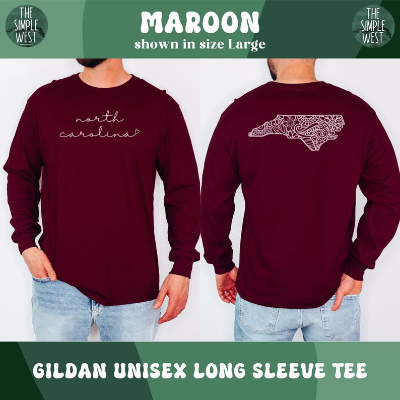 May include: Maroon Gildan unisex long sleeve tee. The front of the shirt has the words "north carolina" in a cursive font. The back of the shirt has a white design of the North Carolina state outline.