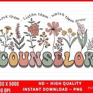 PNG: Counselor - Love them, Listen them,  Watch them grow, Counselor Sublimation, Digital Download, Counselor flowers plant png