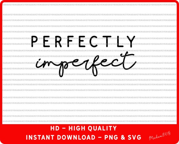 PNG, SVG: HD perfectly Imperfect png, for printing  tshirts  sublimation Vinyl Cutout cricut silhoutte