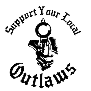 May include: Black and white graphic with the text "Support Your Local Outlaws". The design features a stylized image of a key or emblem, with the words arranged in an arc above and below the central image.